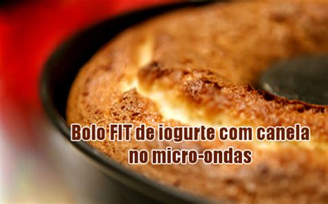 Bolo Fit De Canela Iogurte No Micro Ondas Receitas Fitness