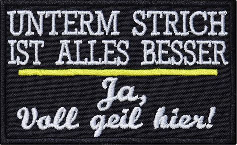 Aufnäher gestickt Unterm Strich ist alles besser ja voll geil hier