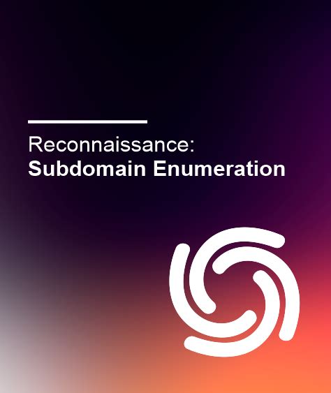 Reconnaissance 102 Subdomain Enumeration