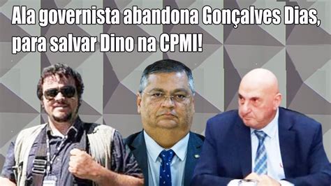 Ala governista abandona Gonçalves Dias para salvar Dino na CPMI YouTube