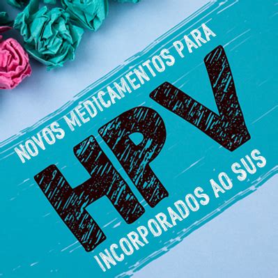 Dois medicamentos para tratamento de HPV são incorporados ao SUS