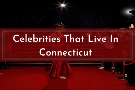 Top 14 Celebrities That Live In Connecticut - NY Property Club