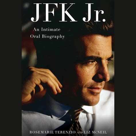 JFK Jr An Intimate Oral Biography RoseMarie Terenzio Liz McNeil