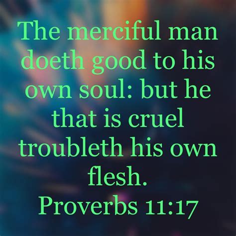 Proverbs 11 17 The Merciful Man Doeth Good To His Own Soul But He That