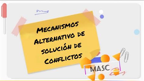 Mecanismos Alternativos De Soluci N De Conflictos Masc Bloque