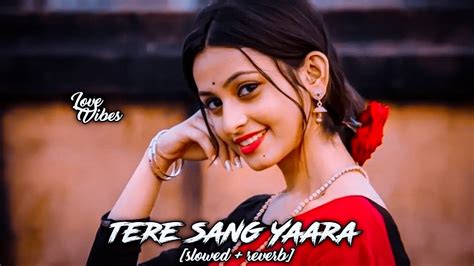 Tere Sang Yaara Slowed Reverb Atif Aslam Lōve Vibes ️🥀 Youtube