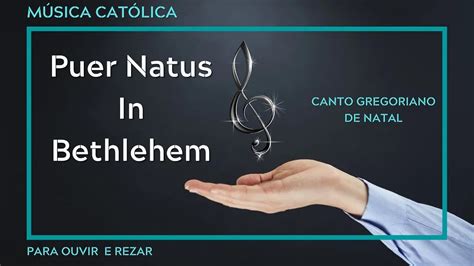 Puer Natus In Bethlehem Canto Gregoriano De Natal Para Ouvir E Rezar