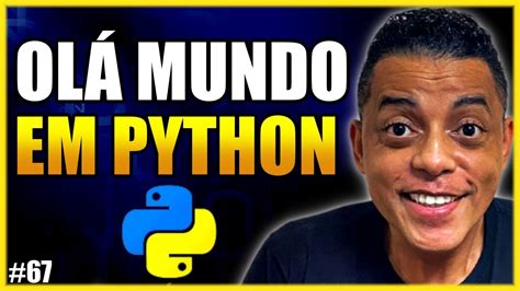 Como Criar o Olá Mundo Em Python Meu Primeiro Programa YouTube