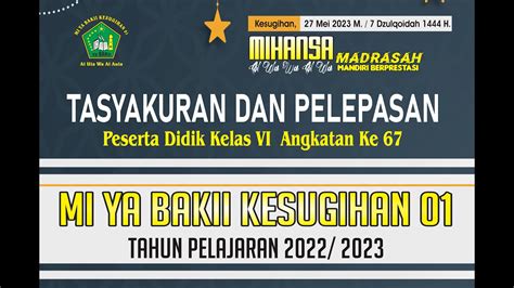 TASYAKURAN PELEPASAN PESERTA DIDIK KELAS 6 T P 2022 2023 MI Ya BAKII