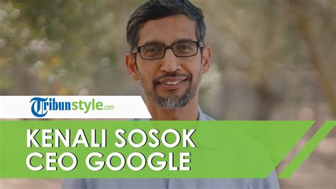 Kenali Sosok Ceo Google Sundar Pichai Yang Berpenghasilan Puluhan