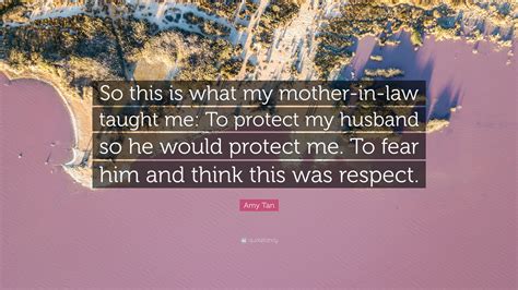 Amy Tan Quote “so This Is What My Mother In Law Taught Me To Protect