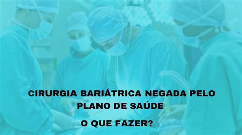 Cirurgia Bari Trica Negada Pelo Plano De Sa De O Que Fazer Youtube