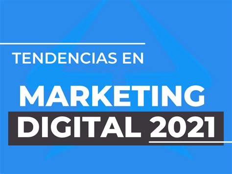 Descubre Las Tendencias De Marketing Digital Para El 2021