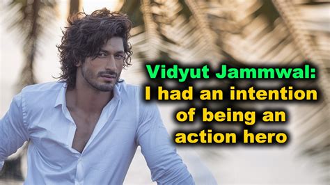 Vidyut Jammwal I Had An Intention Of Being An Action Hero Video