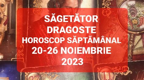 Sagetator Dragoste Tarot Horoscop 20 26 Noiembrie 2023 YouTube