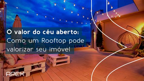 O Valor Do C U Aberto Como Um Rooftop Pode Valorizar Seu Im Vel Apex