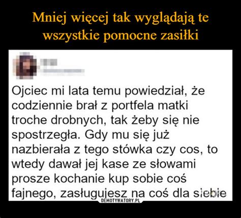 Mniej więcej tak wyglądają te wszystkie pomocne zasiłki Demotywatory pl