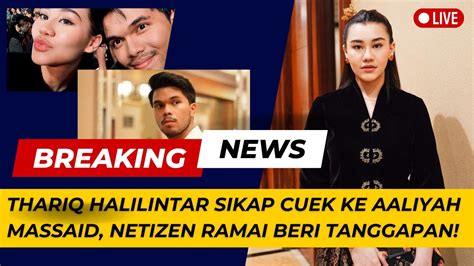 Thariq Halilintar Sikap Cuek Ke Aaliyah Massaid Netizen Ramai Beri