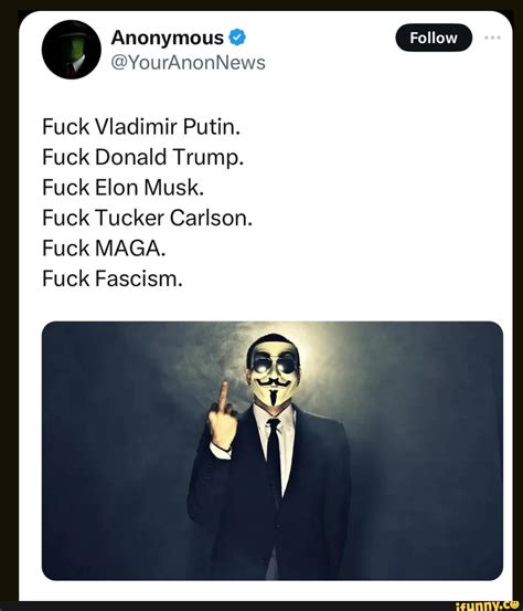 Anonymous Follow YourAnonNews Fuck Vladimir Putin Fuck Donald Trump Fuck Elon Musk Fuck
