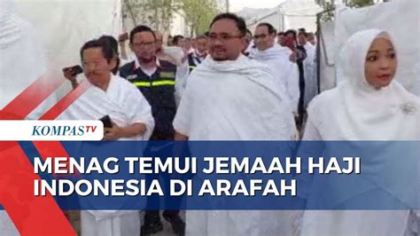 Menag Temui Jemaah Haji Indonesia Dan Tinjau Tenda Di Arafah Pastikan