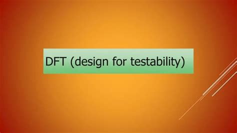 Streamlining Test Processes Through Effective Design For Test DFT