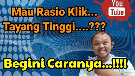 Cara Menaikan Rasio Klik Tayang Bagi Yutuber Pemula Harus Tau Ini