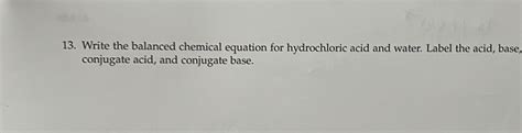 Solved 13 Write The Balanced Chemical Equation For Hydrochloric Acid