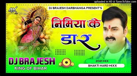 Nimiya Ke Dar Maiya Pawan Singh Bhakti Song 2022 Navratri Dj Song