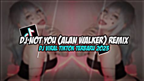 Dj Not You Alan Walker Remix Full Bass Viral Tiktok Enaken Youtube