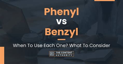 Phenyl vs Benzyl: When To Use Each One? What To Consider