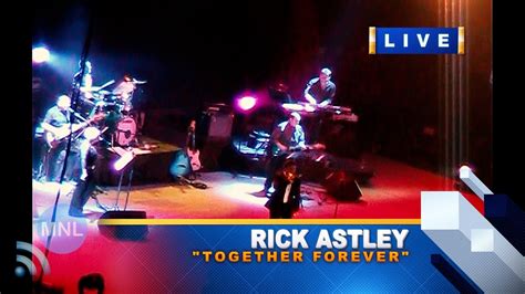 8K UHD TOGETHER FOREVER Rick Astley Momentum Live MNL YouTube