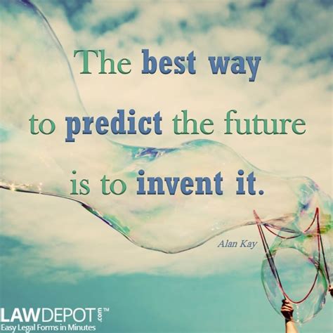 The Best Way To Predict The Future Is To Invent It —alan Kay