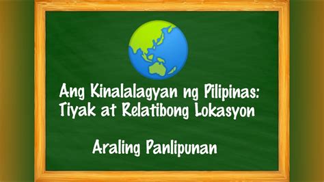 Kinalalagyan Ng Bansang Pilipinas Tiyak At Relatibong Lokasyon