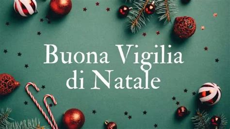 Auguri di buona Vigilia di Natale 2023 le frasi più belle da inviare