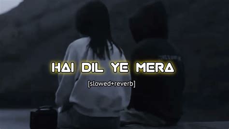 Hai Dil Ye Mera ️ Slowedreverb Ll 𝒊𝒏𝒎𝒚𝒛𝒐𝒏𝒆 Youtube