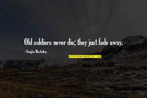 Old Soldiers Fade Away Quotes Top 1 Famous Quotes About Old Soldiers