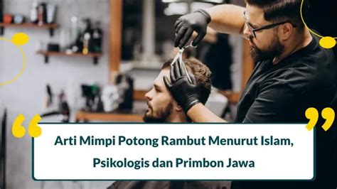 10 Arti Mimpi Potong Rambut Menurut Islam Kenali Tandanya Evermos