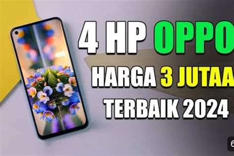 MEWAH 4 HP OPPO 3 JUTAAN TERBAIK UNTUK DIBELI DI TAHUN 2024 Kabar