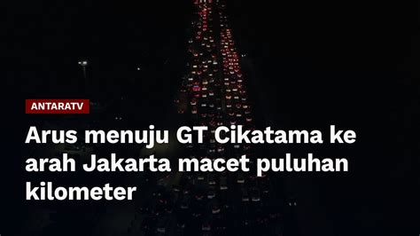 Arus Menuju GT Cikatama Ke Arah Jakarta Macet Puluhan Kilometer YouTube