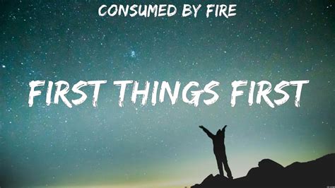 First Things First Consumed By Fire Lyrics Then Christ Came