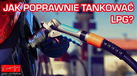 Jak poprawnie tankować LPG Montaż instalacji LPG Energy Gaz Polska