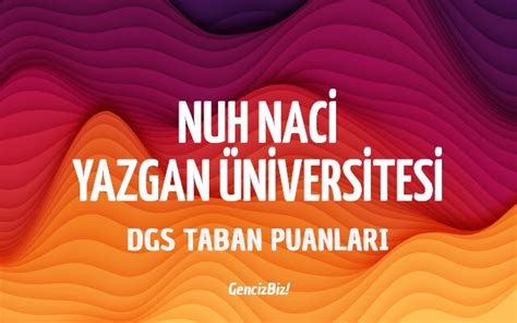 DGS Nuh Naci Yazgan Üniversitesi 2023 Taban Puanları GencizBiz