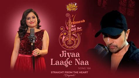 Jiyaa Laage Naa Studio Version Himesh Ke Dil Se The Album Himesh