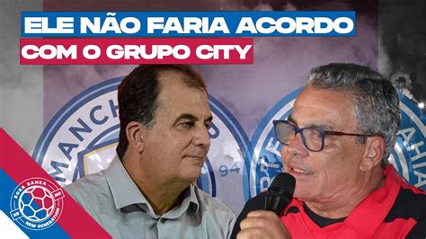 Presidente do Vitória BA diz Que Não Faria Acordo O Grupo City