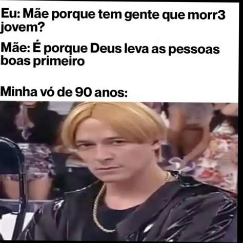 Eu Mãe porque tem gente que morre jovem Mãe É porque Deus leva as