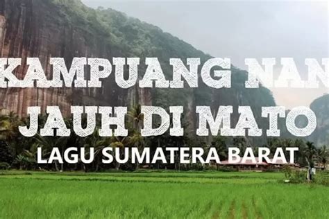 Lirik Lagu Kampuang Nan Jauh Di Mato Lagu Tradisional Asal Sumatera