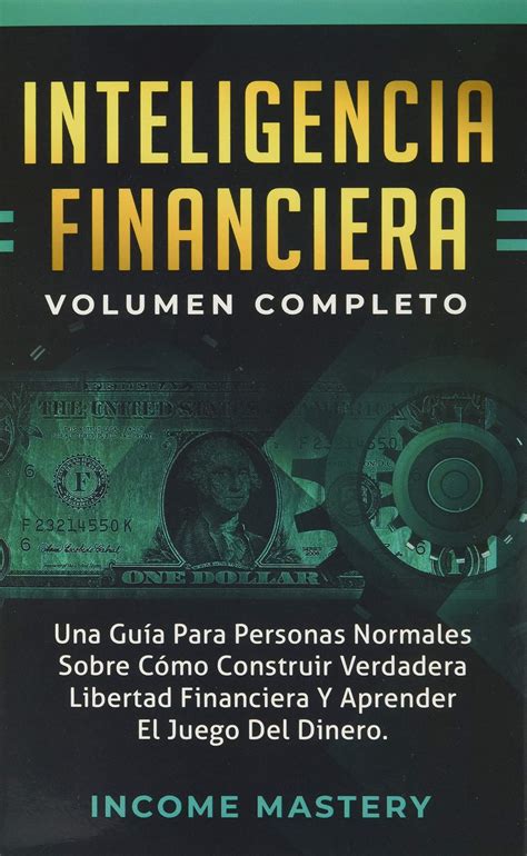 Buy Inteligencia Financiera Una Guía Para Personas Normales Sobre Cómo