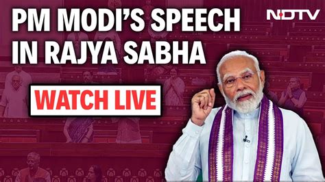 Pm Modi Rajya Sabha Speech Rajya Sabha Live Mallikarjun Kharge Sonia Gandhi Pm Modi