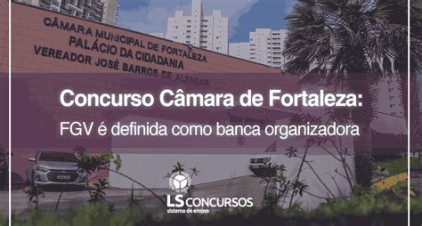 Concurso C Mara De Fortaleza Fgv Definida Como Banca Organizadora