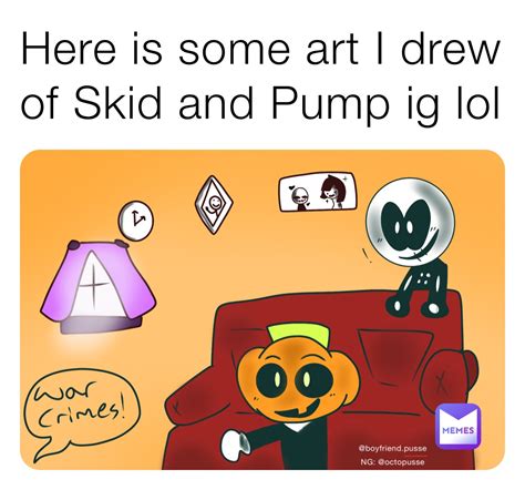 Here is some art I drew of Skid and Pump ig lol | @mamapusse | Memes